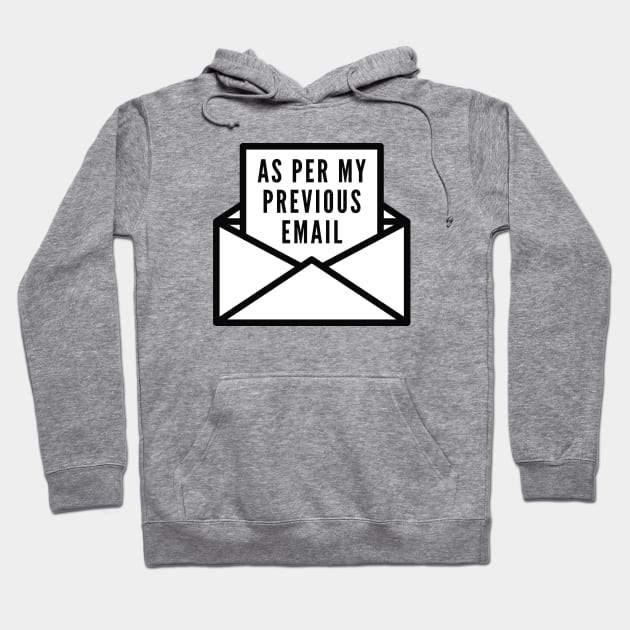 As Per My Previous Email Hoodie by LuckyFoxDesigns